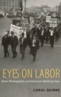 Eyes on Labor : News Photography and America's Working Class - Book