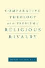 Comparative Theology and the Problem of Religious Rivalry - Book