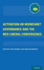 Activation or Workfare? Governance and the Neo-Liberal Convergence - Book