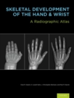 Skeletal Development of the Hand and Wrist : A Radiographic Atlas and Digital Bone Age Companion - Book