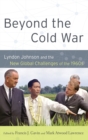 Beyond the Cold War : Lyndon Johnson and the New Global Challenges of the 1960s - Book