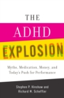 The ADHD Explosion : Myths, Medication, Money, and Today's Push for Performance - eBook