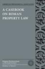A Casebook on Roman Property Law - Book