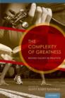 The Complexity of Greatness : Beyond Talent or Practice - Book