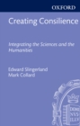 Creating Consilience : Integrating the Sciences and the Humanities - eBook