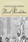 Policing Public Opinion in the French Revolution : The Culture of Calumny and the Problem of Free Speech - Book