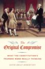 The Original Compromise : What the Constitution's Framers Were Really Thinking - eBook