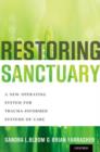 Restoring Sanctuary : A New Operating System for Trauma-Informed Systems of Care - Book