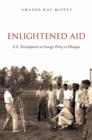 Enlightened Aid : U.S. Development as Foreign Policy in Ethiopia - Book