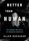 Better than Human : The Promise and Perils of Enhancing Ourselves - eBook