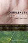 Complexity : A Guided Tour - Book
