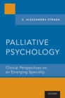 Palliative Psychology : Clinical Perspectives on an Emerging Specialty - Book
