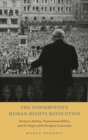 The Conservative Human Rights Revolution : European Identity, Transnational Politics, and the Origins of the European Convention - Book