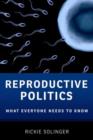 Reproductive Politics : What Everyone Needs to Know® - Book