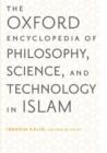 The Oxford Encyclopedia of Philosophy, Science, and Technology in Islam: The Oxford Encyclopedia of Philosophy, Science, and Technology in Islam : Two-volume Set - Book