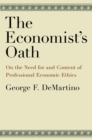 The Economist's Oath : On the Need for and Content of Professional Economic Ethics - eBook