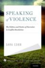 Speaking of Violence : The Politics and Poetics of Narrative in Conflict Resolution - Book