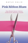 Pink Ribbon Blues : How Breast Cancer Culture Undermines Women's Health - eBook