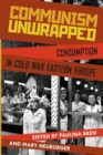 Communism Unwrapped : Consumption in Cold War Eastern Europe - Book