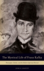 The Mystical Life of Franz Kafka : Theosophy, Cabala, and the Modern Spiritual Revival - Book