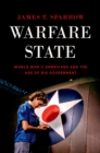 Warfare State : World War II Americans and the Age of Big Government - eBook