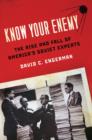 Know Your Enemy : The Rise and Fall of America's Soviet Experts - Book