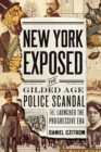 New York Exposed! : The Gilded Age Police Scandal that Launched the Progressive Era - Book