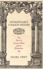 Shakespeare's Common Prayers : The Book of Common Prayer and the Elizabethan Age - Book