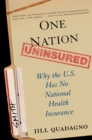 One Nation, Uninsured : Why the U.S. Has No National Health Insurance - eBook