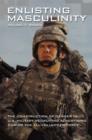 Enlisting Masculinity : The Construction of Gender in US Military Recruiting Advertising during the All-Volunteer Force - Book