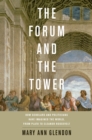 The Forum and the Tower : How Scholars and Politicians Have Imagined the World, from Plato to Eleanor Roosevelt - eBook