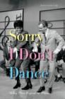 Sorry I Don't Dance : Why Men Refuse to Move - Book