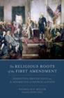 The Religious Roots of the First Amendment : Dissenting Protestants and the Separation of Church and State - Book