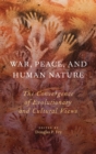 War, Peace, and Human Nature : The Convergence of Evolutionary and Cultural Views - Book