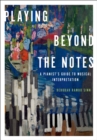Playing Beyond the Notes : A Pianist's Guide to Musical Interpretation - eBook