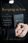 Keeping the Vow : The Untold Story of Married Catholic Priests - Book