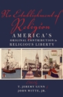 No Establishment of Religion : America's Original Contribution to Religious Liberty - eBook
