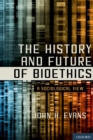 The History and Future of Bioethics : A Sociological View - eBook