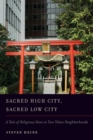 Sacred High City, Sacred Low City : A Tale of Religious Sites in Two Tokyo Neighborhoods - Book
