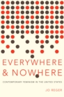 Everywhere and Nowhere : Contemporary Feminism in the United States - eBook
