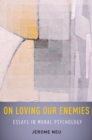 On Loving Our Enemies : Essays in Moral Psychology - eBook