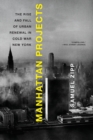 Manhattan Projects : The Rise and Fall of Urban Renewal in Cold War New York - Book