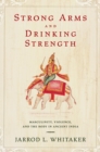 Strong Arms and Drinking Strength : Masculinity, Violence, and the Body in Ancient India - eBook
