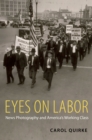 Eyes on Labor : News Photography and America's Working Class - eBook
