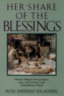 Her Share of the Blessings : Women's Religions among Pagans, Jews, and Christians in the Greco-Roman World - eBook