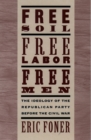 Free Soil, Free Labor, Free Men : The Ideology of the Republican Party before the Civil War - Eric Foner