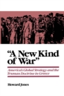 "A New Kind of War" : America's Global Strategy and the Truman Doctrine in Greece - eBook
