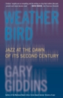 Weather Bird : Jazz at the Dawn of Its Second Century - Gary Giddins