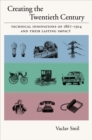 Creating the Twentieth Century : Technical Innovations of 1867-1914 and Their Lasting Impact - eBook