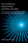 Inconsistency, Asymmetry, and Non-Locality : A Philosophical Investigation of Classical Electrodynamics - eBook